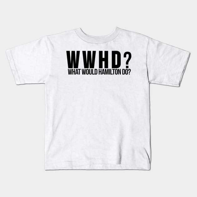 What Would Hamilton Do? - Based on our Founding Father Alexander Hamilton Kids T-Shirt by tziggles